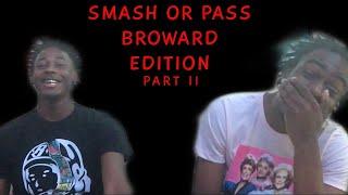 SMASH OR PASS (BROWARD EDITION) PART II  [Feat. Juggboy Larry]