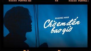 Chờ Em Đến Bao Giờ - Phong Max [Lyrics Video]