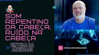 SOM REPENTINO DA CABEÇA; RUÍDO  - "BANG"; ESTALO, ESTOURO AO DORMIR OU ACORDAR SINTOMA DA ANSIEDADE