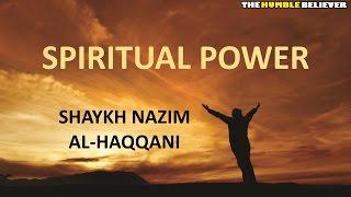 Spiritual Power - Shaykh Nazim Al-Haqqani