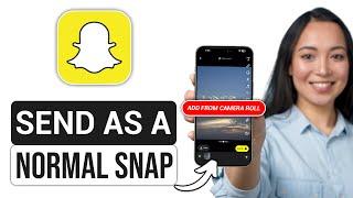 How To Send Snaps from Camera Roll as a Normal Snap - Easy Guide