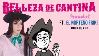 Belleza de Cantina - Anawliet FT. @NortFriki