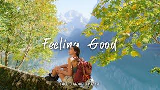 Feeling good | Comfortable music that makes you feel positive  | An Indie/Pop/Folk/Acoustic Playlist