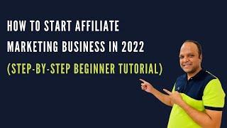 How To Start Affiliate Marketing Business in 2022 For Beginners | Step By Step Tutorial