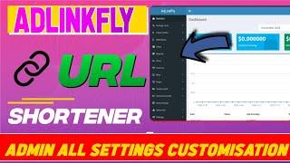 ADLINKFLY URL Shortener || Admin Panel Customization Full Tutorial || Adlinkfly #earnmojagain