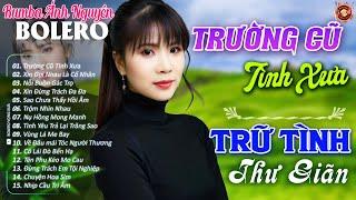 Trường Cũ Tình Xưa  Album Bolero Ánh Nguyên Hay Nhất 2024 - Lk Nhạc Vàng Xưa TOÀN BÀI HAY Thư Giãn