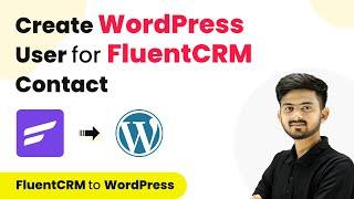 How to Create WordPress User for FluentCRM Contact | FluentCRM WordPress Integration