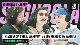 INTELIGENCIA CHINA, WANDAGATE Y LOS MARIDOS DE PAMPITA | PROGRAMA COMPLETO de SEGUROLA Y HABANA