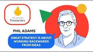 Brand strategy expert Phil Adams on why strategy is about working backwards from ideas