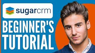 SugarCRM Tutorial 2024 | How To Use SugarCRM For Beginners