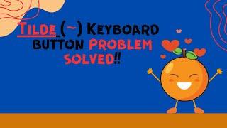 Tilde button problem solved| Tilde Symbol| Tilde key doesn't tilde