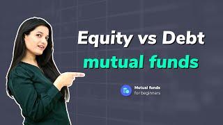 Equity vs Debt funds | Equity or Debt mutual funds | Types of mutual funds