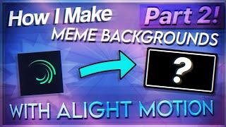 How I Make Animation Meme Backgrounds With Alight Motion! | (PART 2)