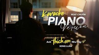 Anh Thích Em Như Vậy - Song Luân | Karaoke Piano | Beat Chuẩn