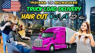 Indiana to Milwaukee  | Truck Load Delivery se Pehle Kamran ka Hair Cut | Daily Vlog