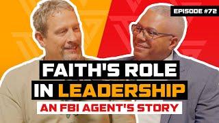 Ep 72: Faith's Role In Leadership: An FBI Agent's Story | Jeff Green