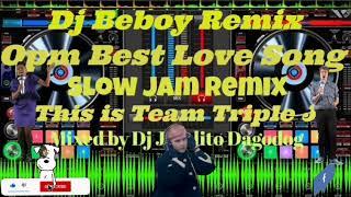 Best OPM Love Song_Slow Jam Remix(Mixed by Dj Beboy) Powered by Team Triple J