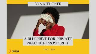 Dyna Tucker A Blueprint for Private Practice Prosperity
