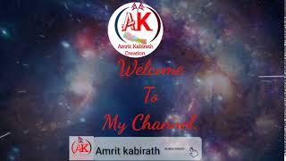 Welcome To my Channel....  Amrit Kabirath