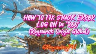 HOW TO FIX STUCK ERROR'LOG ON' in."ROO" RAGNAROK ORIGIN GLOBAL A TUTORIAL|GvvgamingPH2023