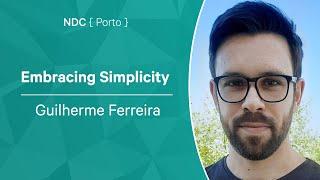 Embracing Simplicity - Guilherme Ferreira - NDC Porto 2022