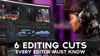 SIX CUTS EVERY EDITOR MUST KNOW