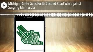 Michigan State Goes for Its Second Road Win against Surging Minnesota