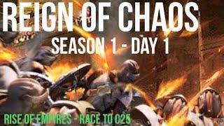 REIGN OF CHAOS - SEASON 1 / DAY 1 (RACE TO C25) RISE OF EMPIRES ICE & FIRE