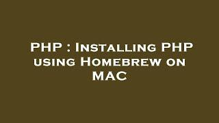 PHP : Installing PHP using Homebrew on MAC