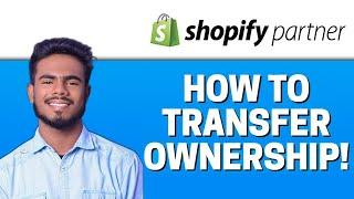 How to Transfer a Shopify Development Store - Jummatul