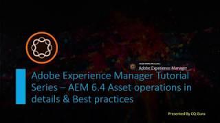 AEM Tutorial Series - AEM 6.4 Asset Operations & Best Practices