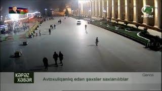 Avtoxuliqanlıq edən şəxslər saxlanılıblar  - KepezTV