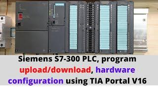 Siemens S7-300 PLC, program upload/download, hardware configuration using TIA Portal V16. English