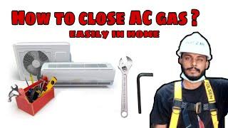 How to close AC gas? easyly in home.