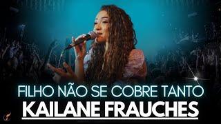 Kailane Frauches| Os Melhores Clipes -  [Filho Não Se Cobre Tanto]