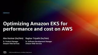 AWS re:Invent 2022 - Optimizing Amazon EKS for performance and cost on AWS (CON324)