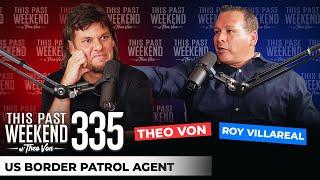 US Border Patrol Agent Roy Villareal | This Past Weekend w/ Theo Von #335
