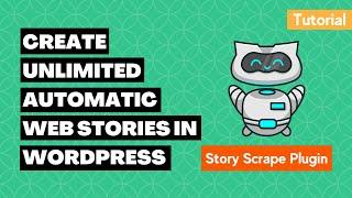 Create Unlimited Automatic Web Stories in WordPress with Story Scrape Plugin | Web Stories