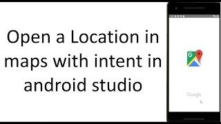 How to open a location in maps with Intent in Android Studio[for Beginners]