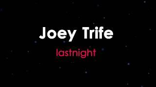 Joey Trife   lastnight