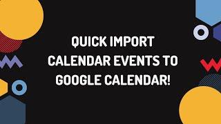 Quick Import Calendar Events into Google Calendar