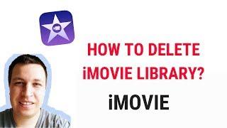  HOW TO DELETE iMOVIE LIBRARY?
