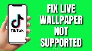 How To Fix Live Wallpaper Not Supported On Tiktok (NEW 2023)