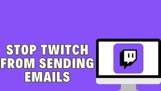 How To Stop Twitch From Sending Emails