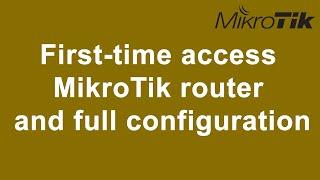 First-time access MikroTik router and full configuration