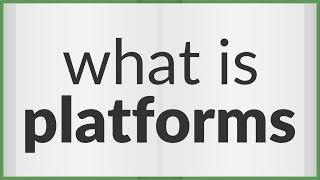 Platforms | meaning of Platforms