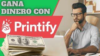 Todo Sobre Printify - ¿Cómo ganar dinero, que es y como funciona?