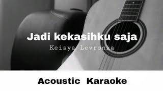 keisya Levronka - Jadi Kekasihku Saja (Acoustic Karaoke)