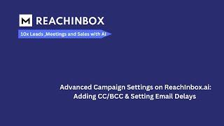 Advanced Campaign Settings on ReachInbox.ai: Adding CC/BCC & Setting Email Delays