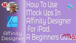 How To Use Mock Ups In Affinity Designer For iPad. A Beginners Guide